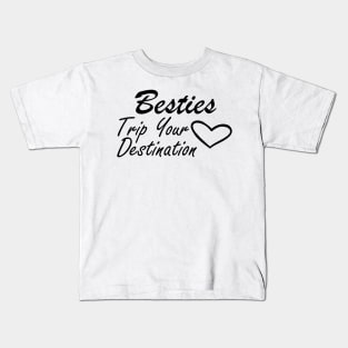 Bestfriend - Besties Trip Your Destination Kids T-Shirt